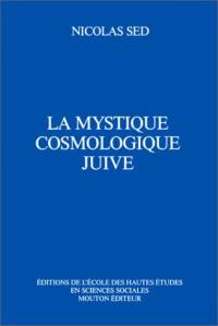 La Cosmologie juive. Vol. 1. La Mystique juive