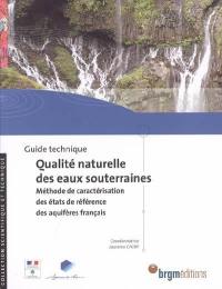 Guide technique qualité naturelle des eaux souterraines : méthode de caractérisation des états de référence des aquifères français