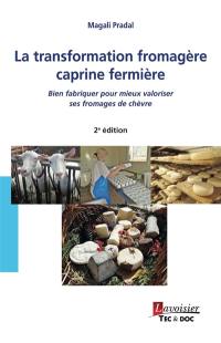 La transformation fromagère caprine fermière : bien fabriquer pour mieux valoriser ses fromages de chèvre