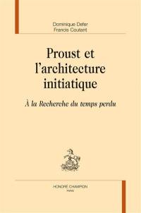 Proust et l'architecture initiatique : A la recherche du temps perdu