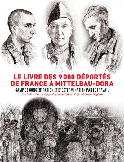 Le livre des 9.000 déportés de France à Mittelbau-Dora : camp de concentration et d'extermination par le travail