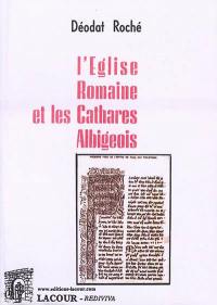 L'Eglise romaine et les cathares albigeois