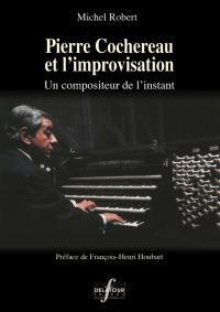 Pierre Cochereau et l'improvisation : un compositeur de l'instant