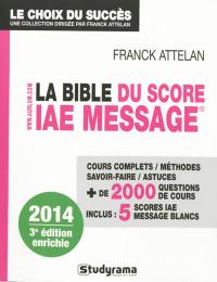 La bible du Score IAE Message : cours complets, méthodes, savoir-faire, astuces : + 2.000 questions de cours, inclus 5 Scores IAE Message blancs