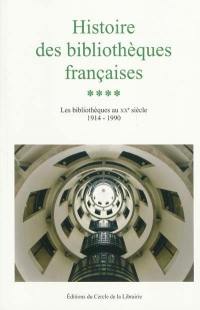 Histoire des bibliothèques françaises. Vol. 4. Les bibliothèques du XXe siècle, 1914-1990