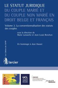 Le statut juridique du couple marié et du couple non marié en droit belge et français. Vol. 2. La conventionnalisation des statuts des couples