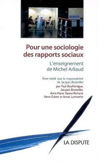Pour une sociologie des rapports sociaux : l'enseignement de Michel Arliaud