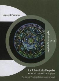 Le chant du peyote : et autres poèmes du voyage. The song of peyote : and other poems of travel