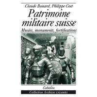 Guide du patrimoine militaire suisse : musées, monuments, fortifications