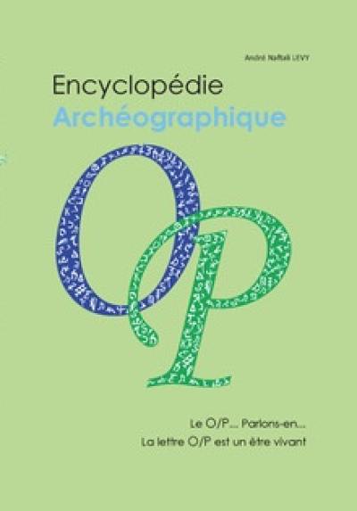 Encyclopédie archéographique. Le O-P... Parlons-en... : la lettre O-P est un être vivant