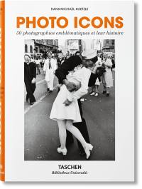 Photo icons : 50 photographies emblématiques et leur histoire