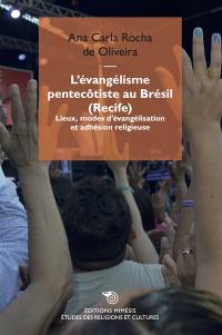 L'évangélisme pentecôtiste au Brésil (Recife) : lieux, modes d'évangélisation et adhésion religieuse