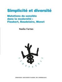 Simplicité et diversité : mutations du sensible dans la modernité : Flaubert, Baudelaire, Monet
