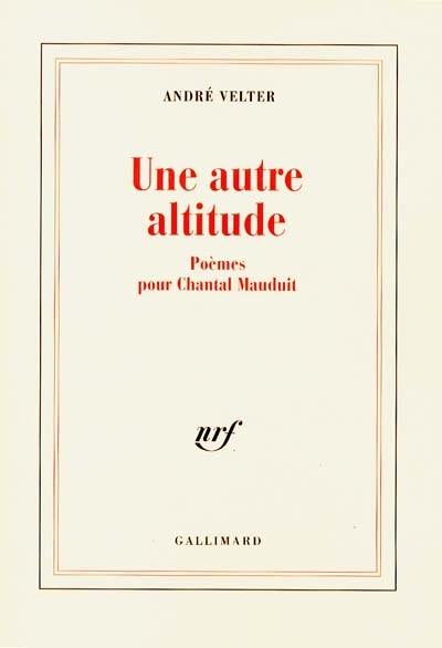 Une autre altitude : poèmes pour Chantal Mauduit