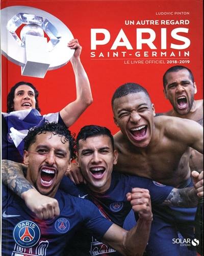 Paris Saint-Germain : un autre regard : le livre officiel 2018-2019