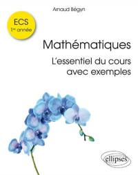 Mathématiques : l'essentiel du cours avec exemples : ECS 1re année