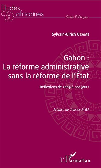 Gabon : la réforme administrative sans la réforme de l'Etat : réflexions de 2009 à nos jours