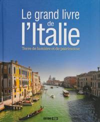 Le grand livre de l'Italie : terre de lumière et de patrimoine