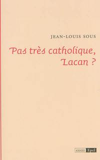 Pas très catholique, Lacan ?