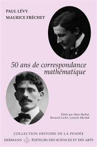Paul Lévy-Maurice Fréchet : 50 ans de correspondance en 107 lettres