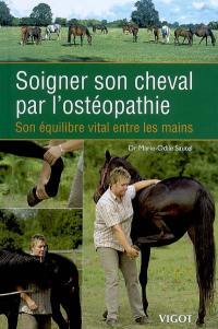 Soigner son cheval par l'ostéopathie : son équilibre vital entre les mains