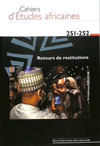 Cahiers d'études africaines, n° 251-252. Retours de restitutions