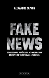 Fake news : le guide pour repérer la désinformation et éviter de tomber dans les pièges