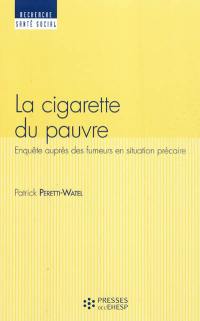 La cigarette du pauvre : enquêtes auprès des fumeurs en situation précaire