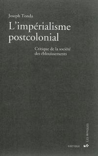 L'impérialisme postcolonial : critique de la société des éblouissements