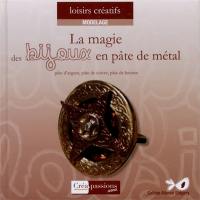 La magie des bijoux en pâte de métal : pâte d'argent, pâte de cuivre, pâte de bronze