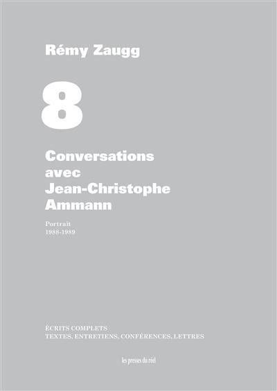 Ecrits complets : textes, entretiens, conférences, lettres. Vol. 08. Conversations avec Jean-Christophe Ammann : portrait, 1988-1989