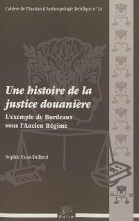 Une histoire de la justice douanière : l'exemple de Bordeaux sous l'Ancien Régime