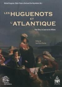 Les huguenots et l'Atlantique. Vol. 1. Pour Dieu, la cause ou les affaires
