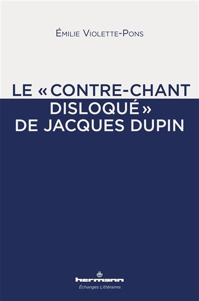 Le contre-chant disloqué de Jacques Dupin