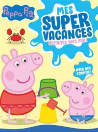 Peppa Pig : mes super vacances : activités 100 % fun !