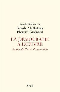 La démocratie à l'oeuvre : autour de Pierre Rosanvallon : actes du colloque de Cerisy-la-Salle