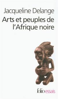 Arts et peuples de l'Afrique noire : introduction à une analyse des créations plastiques