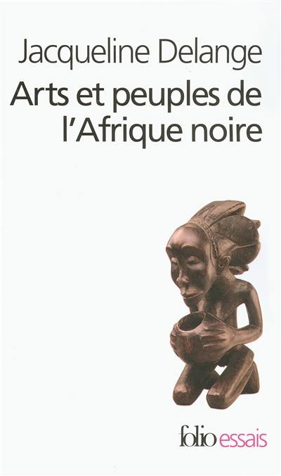 Arts et peuples de l'Afrique noire : introduction à une analyse des créations plastiques