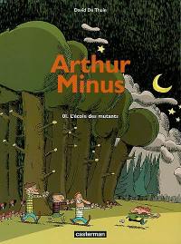 Arthur Minus. Vol. 1. L'école des mutants
