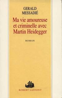 Ma vie amoureuse et criminelle avec Martin Heidegger