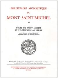 Millénaire monastique du Mont-Saint-Michel. Vol. 3. Culte de saint Michel et pélerinages au Mont