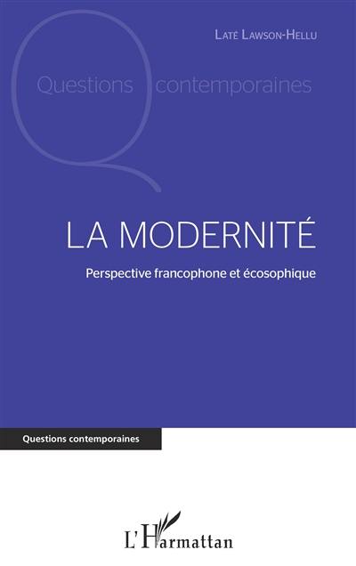 La modernité : perspective francophone et écosophique