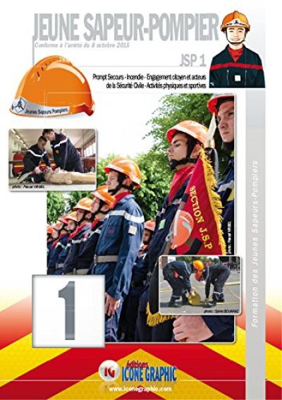 Jeune sapeur-pompier : JSP 1 : conforme à l'arrêté du 8 octobre 2015. Vol. 1. Prompt secours, incendie, engagement citoyen et acteurs de la sécurité civile, activités physiques et sportives