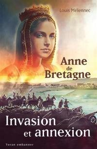 Anne de Bretagne : invasion et annexion
