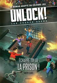 Unlock! : les Escape Geeks. Echappe-toi de la prison