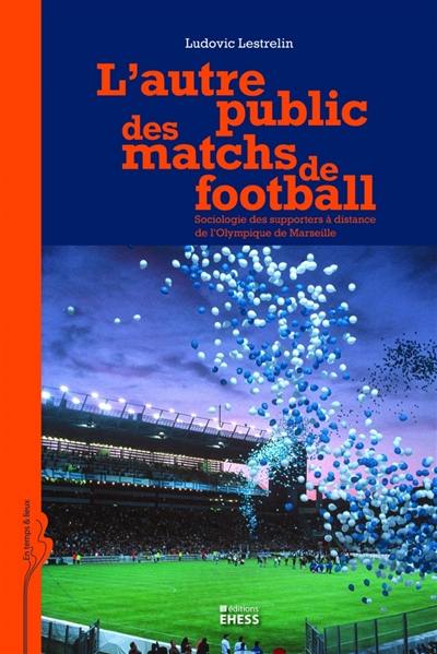 L'autre public des matchs de football : sociologie des supporters à distance de l'Olympique de Marseille