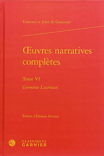 Oeuvres narratives complètes. Vol. 6. Germinie Lacerteux