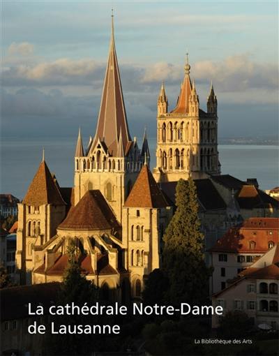 La cathédrale Notre-Dame de Lausanne : monument européen, temple vaudois