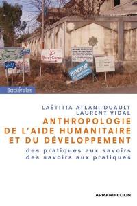 Anthropologie de l'aide humanitaire et du développement : des pratiques aux savoirs, des savoirs aux pratiques