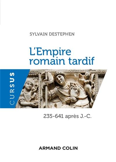 L'Empire romain tardif : 235-641 après J.-C.